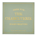 Here for the Charcuterie